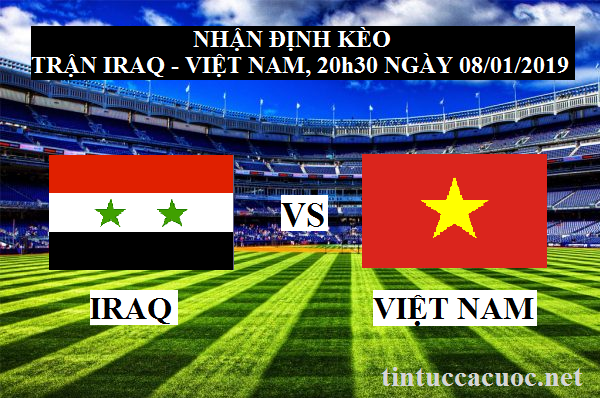 Nhận định kèo trận Iraq vs Việt Nam, 20h30 ngày 08/01/2019 1