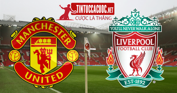 Ty le ca cuoc tran Manchester United vs Liverpool, 21h05 ngay 24/02